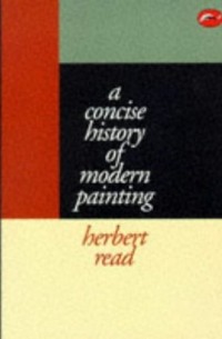 Герберт Рид - A Concise History of Modern Painting