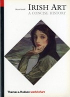Bruce Arnold - A Concise History of Irish Art
