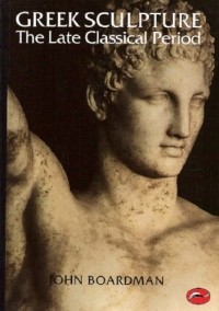 Джон Бордман - Greek Sculpture: The Late Classical Period and Sculpture in Colonies and Overseas