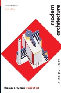 Кеннет Фремптон - Modern Architecture: A Critical History