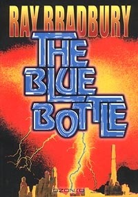 Ray Bradbury - The Blue Bottle (сборник)