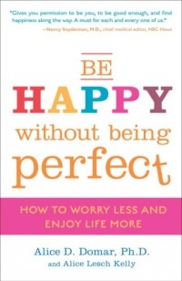  - Be Happy Without Being Perfect: How to Worry Less and Enjoy Life More 