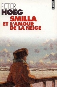 Peter Hoeg - Smilla et l'amour de la neige