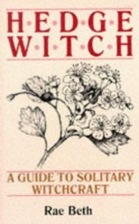 Rae Beth - Hedge Witch: Guide to Solitary Witchcraft