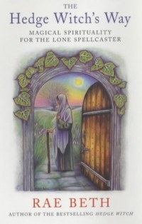  - The Hedge Witch's Way: Magical Spirituality for the Lone Spellcaster