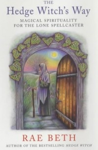  - The Hedge Witch's Way: Magical Spirituality for the Lone Spellcaster