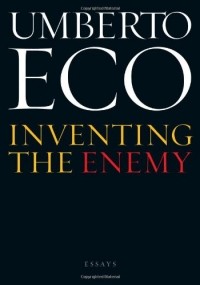 Umberto Eco - Inventing the Enemy: And Other Occasional Writings