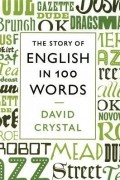 David Crystal - The Story of English in 100 Words