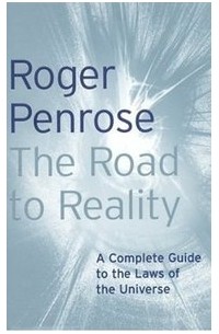 Roger Penrose - The Road to Reality: A Complete Guide to the Laws of the Universe