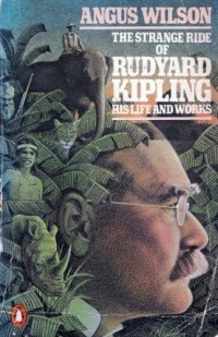 Angus Wilson - The Strange Ride of Rudyard Kipling: His Life and Work
