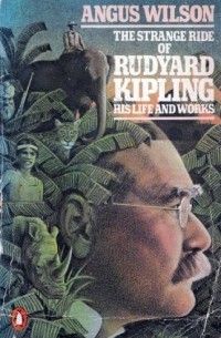 Angus Wilson - The Strange Ride of Rudyard Kipling: His Life and Work