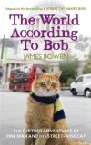 James Bowen - The World According to Bob: The Further Adventures of One Man and His Street-wise Cat