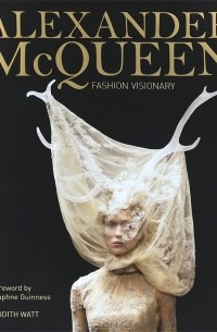 Judith Watt - Alexander McQueen: Fashion Visionary