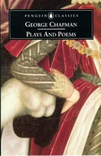 Джордж Чапмен - Plays and Poems