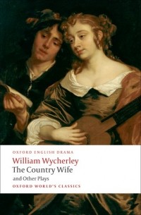 William Wycherley - The Country Wife and Other Plays (сборник)
