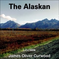 James Oliver Curwood - The Alaskan