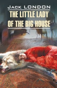 Jack London - The little lady of the big house
