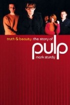 Mark Sturdy - Truth and Beauty: the Story of Pulp
