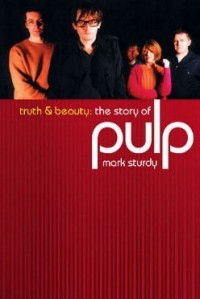 Mark Sturdy - Truth and Beauty: the Story of Pulp