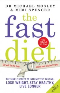  - The Fast Diet: The Simple Secret of Intermittent Fasting: Lose Weight, Stay Healthy, Live Longer