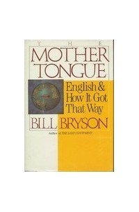 Bill Bryson - The Mother Tongue: English and How It Got That Way