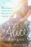 Liane Moriarty - What Alice Forgot