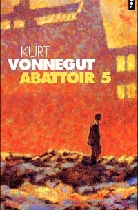 Kurt Vonnegut - Abattoir 5 Ou la croisade des enfants