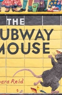 Barbara Reid - The Subway Mouse