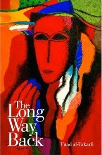 Fuad al Takarli - The Long Way Back: Fuad Al-Takarli - A Modern Arabic Novel