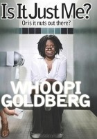 Whoopi Goldberg - Is It Just Me? Or is it nuts out there?