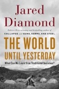 Jared Diamond - The World Until Yesterday: What Can We Learn from Traditional Societies?