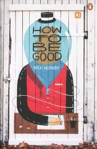 Nick Hornby - How to Be Good