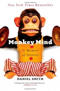 Daniel Smith - Monkey Mind: A Memoir of Anxiety