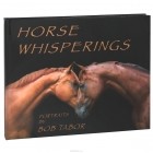 Bob Tabor - Horse Whisperings: Portraits by Bob Tabor