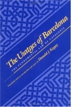 Donald J. Kagay - The Usatges of Barcelona: The Fundamental Law of Catalonia