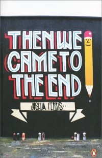 Joshua Ferris - Then We Came to the End