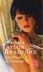 Barbara Taylor Bradford - Les Pieges de l&#039;amour
