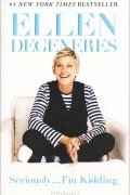Ellen DeGeneres - Seriously...I&#039;m Kidding