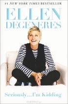 Ellen DeGeneres - Seriously...I&#039;m Kidding