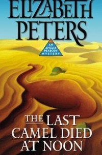 Elizabeth Peters - The Last Camel Died at Noon