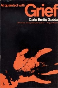 Carlo Emilio Gadda - Acquainted with Grief