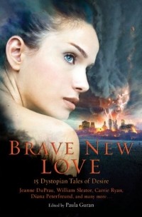 Paula Guran - Brave New Love: 15 Dystopian Tales of Desire