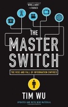 Тим Ву - The Master Switch: The Rise and Fall of Information Empires