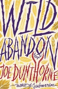 Joe Dunthorne - Wild Abandon