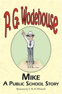  - Mike - A Public School Story - from the Manor Wodehouse Collection: A Selection from the Early Works of P. G. Wodehouse
