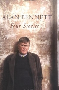 Alan Bennett - Four Stories