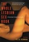Felice Newman - The Whole Lesbian Sex Book: A Passionate Guide for All of Us