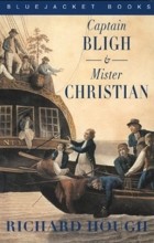 Richard Hough - Captain Bligh and Mister Christian: The Men and the Mutiny