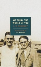 J. R. Ackerley - We Think the World of You