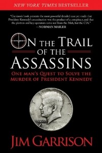 Jim Garrison - On the Trail of the Assassins: One Man's Quest to Solve the Murder of President Kennedy